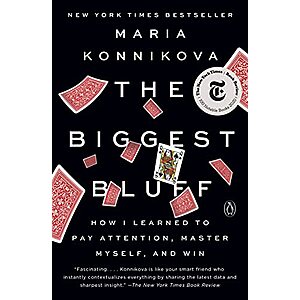 The Biggest Bluff: How I Learned to Pay Attention, Master Myself, and Win (eBook) by Maria Konnikova $1.99