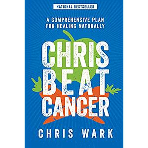 Chris Beat Cancer: A Comprehensive Plan for Healing Naturally (eBook) by Chris Wark $0.99