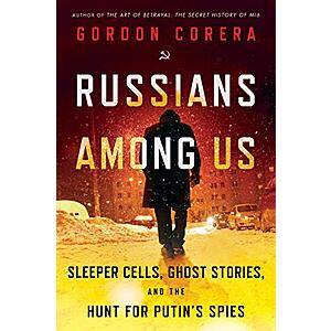 Russians Among Us: Sleeper Cells, Ghost Stories, and the Hunt for Putin's Spies (eBook) by Gordon Corera $1.99