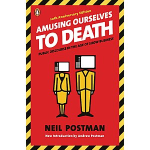 Amusing Ourselves to Death: Public Discourse in the Age of Show Business (eBook) by Neil Postman $1.99