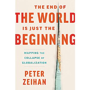 The End of the World is Just the Beginning: Mapping the Collapse of Globalization (eBook) by Peter Zeihan $1.99