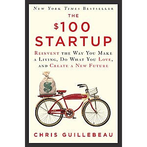 The $100 Startup: Reinvent the Way You Make a Living, Do What You Love, and Create a New Future (eBook) by Chris Guillebeau $1.99
