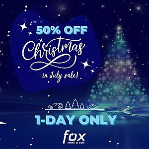 One Day Only Fox Rent A Car Christmas In July 50% Off Car Rentals - Book by Today Only