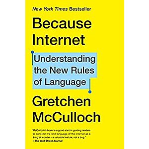 Because Internet: Understanding the New Rules of Language (eBook) by Gretchen McCulloch $1.99