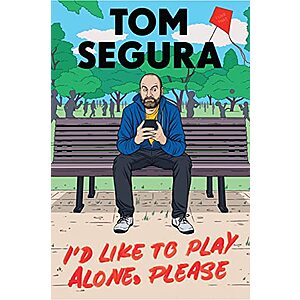 I'd Like to Play Alone, Please: Essays (eBook) by Tom Segura $4.99