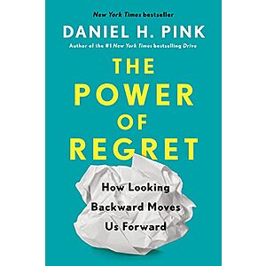 The Power of Regret: How Looking Backward Moves Us Forward (eBook) by Daniel H. Pink $1.99