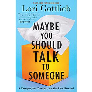 Maybe You Should Talk to Someone: A Therapist, HER Therapist, and Our Lives Revealed (Kindle eBook) by Lori Gottlieb $1.99