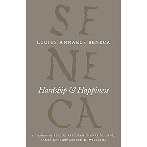 Hardship & Happiness (The Complete Works of Lucius Annaeus Seneca) (eBook) by Lucius Annaeus Seneca $1.99