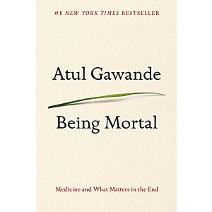 Being Mortal: Medicine and What Matters in the End (eBook) by Atul Gawande $1.99