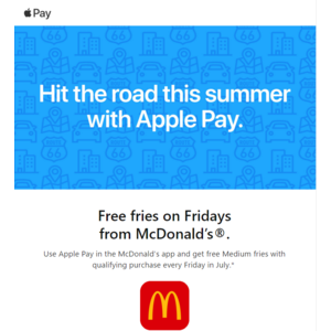 Use Apple Pay in the McDonald’s app and get free Medium fries with qualifying purchase every Friday in July