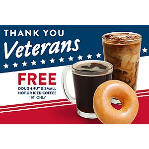 Krispy Kreme  Free doughnut of their choice and a free small coffee (hot or iced) on Nov 11 for Veterans Day In Store ONLY