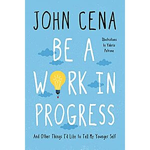 Be a Work in Progress: And Other Things I'd Like to Tell My Younger Self by John Cena Hardcover Book $2.43 + Free Shipping w/ Prime or $25+