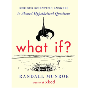 What If?: Serious Scientific Answers to Absurd Hypothetical Questions (eBook) $2