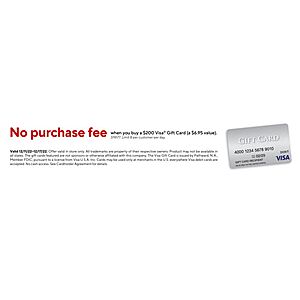 At staples - No Purchase Fee when you buy a $200 Visa Gift Card In Store Only (a $6.95 value) - 12/11-12/17 - Limit 8